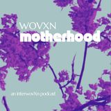 WOVXN Motherhood: What No One Tells Us About Becoming A Mother, An Introduction To Matrescence