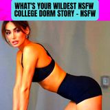 What's Your Wildest NSFW College Dorm Story - NSFW Reddit