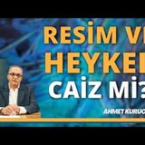 Resim Ve Heykel Hakkındaki Görüşlerim Değişti mi   AHMET KURUCAN