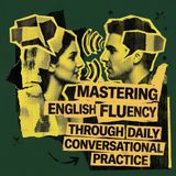 Mastering English Fluency Through Daily Conversational Practice