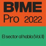 BIME PRO 2022> El sector al habla (Vol. 2)