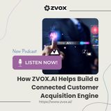 How ZVOX.AI Helps Build a Connected Customer Acquisition Engine