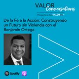 De la Fe a la Acción: Construyendo un Futuro sin Violencia con el Pastor Ben Ortega