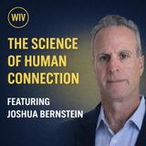 The Science of Human Connection — Featuring Joshua Bernstein