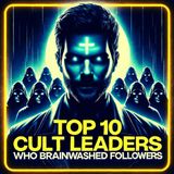 True Crime Stories: 10 Infamous Cult Leaders of Controversial Cults Who Brainwashed Their Followers