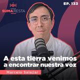 Ep 133 - A esta tierra vinimos a encontrar nuestra voz - Marcelo Salazar #Temporada7