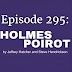 Episode 295: Holmes Poirot