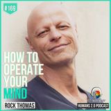 169: Rock Thomas | How to Operate Your Mind