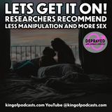 Let’s Get It On: Researchers Recommend Less Manipulation... More Sex
