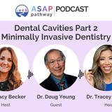 Ep.47, Dental Cavities Part 2...Minimally Invasive Dentistry, Dr. Doug Young