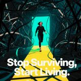 Stop Surviving, Start Living: 15 Habits to Take Back Your Life