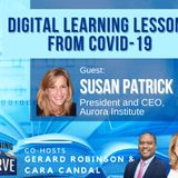 Aurora Institute’s Susan Patrick on Digital Learning Lessons from COVID-19