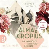 [German] - Alma und Gropius - Die unerhörte Leichtigkeit der Liebe - Berühmte Paare - große Geschichten, Band 2 (Ungekürzt) by Thérèse Lambe