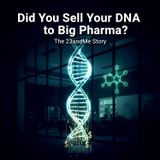 Did You Sell Your DNA to Big Pharma? The 23andMe Story
