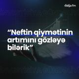"Neftin qiymətinin artımını gözləyə bilərik" I İnvestisiya gündəliyi #18