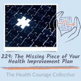 229: The Missing Piece of Your Health Improvement Plan