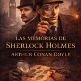 Las Memorias de Sherlock Holmes – Arthur Conan Doyle | Audiolibro Parte 2 de 3