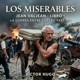 Los miserables de Victor Hugo 📖 | Parte 5: Jean Valjean — Libro 1: La guerra entre cuatro paredes | Audiolibro en español | Grandes Clásico