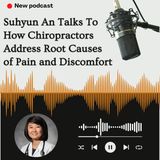 Suhyun An Talks To How Chiropractors Address Root Causes of Pain and Discomfort