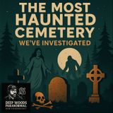 The Most Haunted Cemetery We’ve Investigated | Ghosts, Bigfoot & Paranormal Encounters
