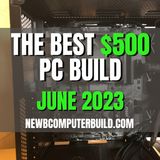The Best $500 Gaming PC Build. Updated: June 2023