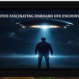 Five Fascinating Onboard UFO Encounters