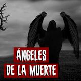Ángeles de la Muerte | Historias reales de terror