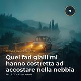 Quei fari gialli mi hanno costretta ad accostare nella nebbia