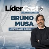 LiderCast 415 - Bruno Musa - Repensando o Brasil