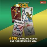 #79 | A Copa do Mundo que marcou minha vida