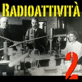 Un’ipotesi vincente - Radioattività #02