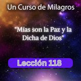 LECCIÓN 118 - Mías son la Paz y la Dicha de Dios. Libro de Ejercicios. Un Curso de Milagros (con fondo musical)