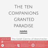 The Ten Companions Granted Paradise – Shaykh Abdulilah Lahmami