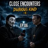 Close Encounters of the Dubious Kind ep.06