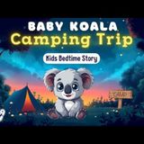 Baby Koala Camping 🏕️ A Magical Bedtime Story to Help Kids Sleep
