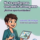 ¡Activa oportunidades! No te conformes con solo ir al congreso