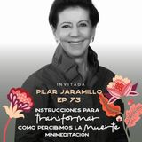 Transformar como percibimos la muerte - Mini Meditación - Pilar Jaramillo