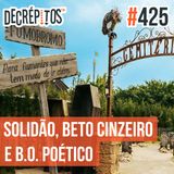 Decrépitos 425 - VACILO NEWS: Vote em Solidão, Beto Cinzeiro e B.O. Poético