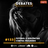 #133 | Futebol e violências contra mulheres