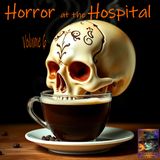 Horror at the Hosptial | Volume 6 | Podcast E393