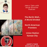 Jake’s Take EXCLUSIVE: The Berlin Wall. A World Divided