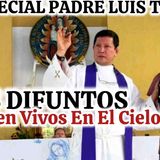 ÚLTIMA HOMILIA del PADRE LUIS TOROESPECIAL DÍA DE LOS DIFUNTOS _146-25