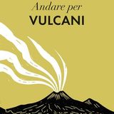 Luca Bergamin "Andare per vulcani"