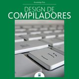 Design de Compiladores: Como os compiladores traduzem o código
