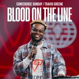 Blood On The Line // Conference Sunday // Pastor Travis Greene