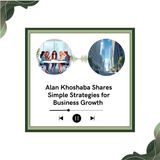 Alan Khoshaba Shares Simple Strategies for Business Growth