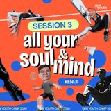 Gen Youth Camp 2026 - Session 3: All Your Soul & Mind | Yap Ken-Ji