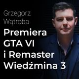 Premiera GTA 6, remaster Wiedźmin 3 i jak zmienia się świat gier - Grzegorz Wątroba | Procent Składany