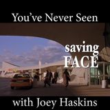You've Never Seen with Joey Haskins "Saving Face" (2004)