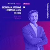 Özgür Güneri ile Blockchain, Bitcoin ve Kripto Paraların Geleceği